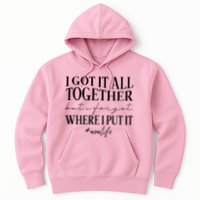 I Got It All Together But I Forgot Where I Put It Mom Life Hoodie