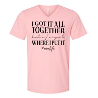 I Got It All Together But I Forgot Where I Put It Mom Life V-Neck T-Shirt