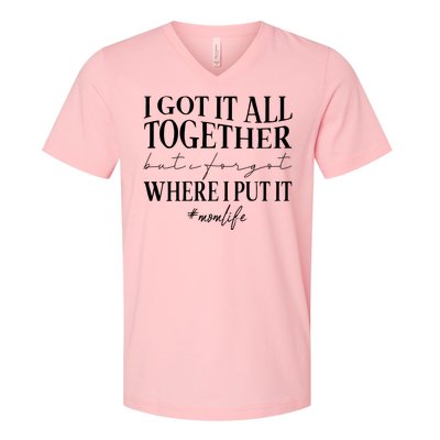 I Got It All Together But I Forgot Where I Put It Mom Life V-Neck T-Shirt