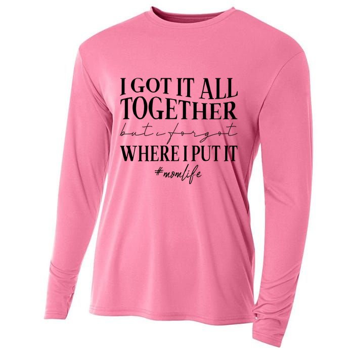 I Got It All Together But I Forgot Where I Put It Mom Life Cooling Performance Long Sleeve Crew