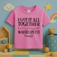 I Got It All Together But I Forgot Where I Put It Mom Life Toddler T-Shirt
