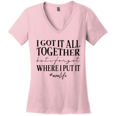 I Got It All Together But I Forgot Where I Put It Mom Life Women's V-Neck T-Shirt