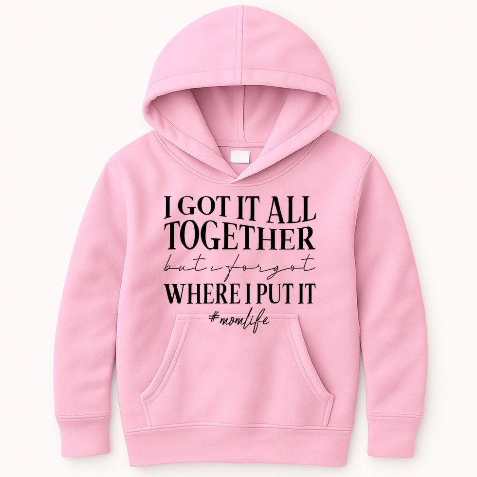 I Got It All Together But I Forgot Where I Put It Mom Life Kids Hoodie