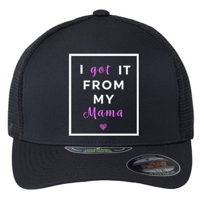 I Got It From My Mama Quote Gift Cute Mother Daughter Matching Gift Flexfit Unipanel Trucker Cap