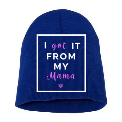 I Got It From My Mama Quote Gift Cute Mother Daughter Matching Gift Short Acrylic Beanie