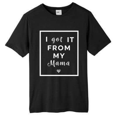 I Got It From My Mama Quote Gift Cute Mother Daughter Matching Funny Gift Tall Fusion ChromaSoft Performance T-Shirt