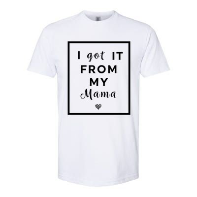 I Got It From My Mama Quote Gift Cute Mother Daughter Matching Funny Gift Softstyle CVC T-Shirt