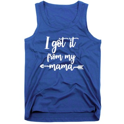 I Got It From My Mama Show Love Mom Friends Mommy Life Gift Tank Top