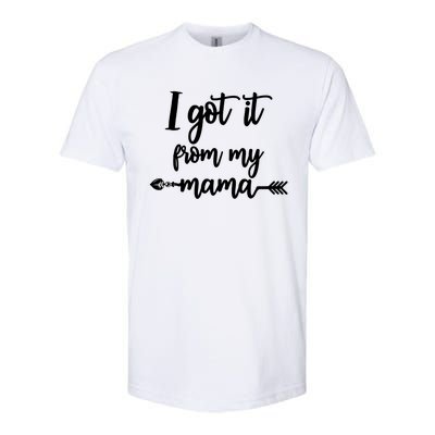 I Got It From My Mama Show Love Mom Friends Mommy Life Gift Softstyle® CVC T-Shirt