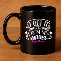 I Got It From My Mama Cute Gift 11oz C Handle Ceramic Mug