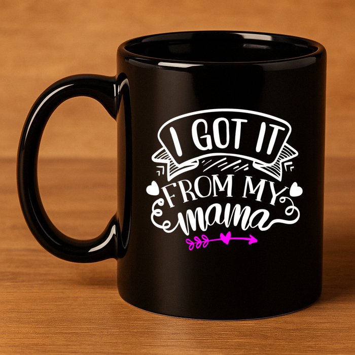 I Got It From My Mama Cute Gift 11oz C Handle Ceramic Mug