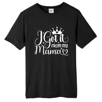 I Got It From My Mama Family Birthday Mom Daughter Gift Cute Gift Tall Fusion ChromaSoft Performance T-Shirt