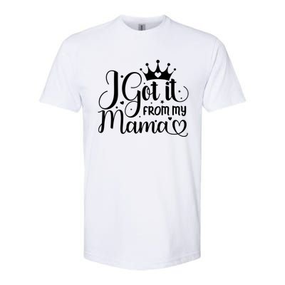 I Got It From My Mama Family Birthday Mom Daughter Gift Cute Gift Softstyle® CVC T-Shirt