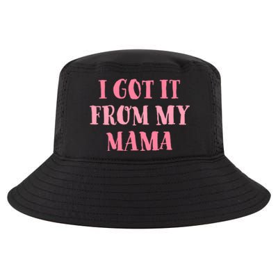 I Got It From My Mama Family Design Cute Gift Cool Comfort Performance Bucket Hat