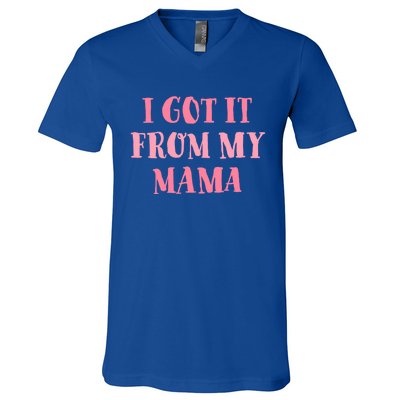 I Got It From My Mama Family Design Cute Gift V-Neck T-Shirt