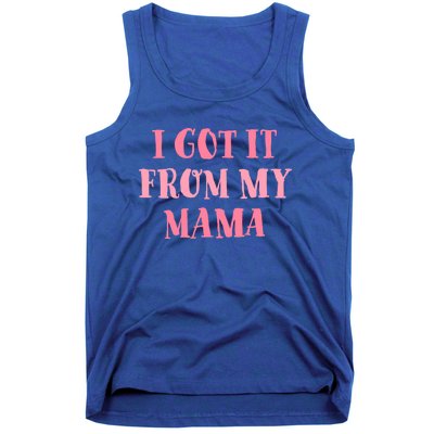 I Got It From My Mama Family Design Cute Gift Tank Top