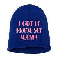 I Got It From My Mama Family Design Cute Gift Short Acrylic Beanie