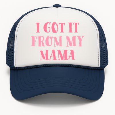 I Got It From My Mama Family Design Cute Gift Trucker Hat