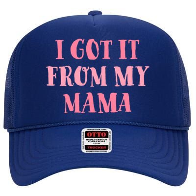 I Got It From My Mama Family Design Cute Gift High Crown Mesh Back Trucker Hat