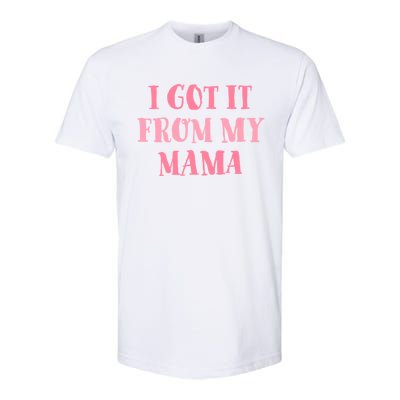 I Got It From My Mama Family Design Cute Gift Softstyle CVC T-Shirt