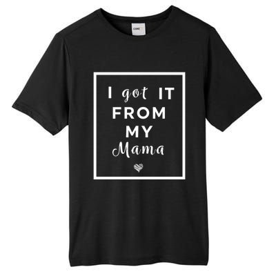 I Got It From My Mama Quote Cool Gift Cute Mother Daughter Matching Gift Tall Fusion ChromaSoft Performance T-Shirt