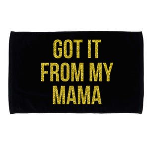 I Got It From My Mama Funny Mom Proud Lover Cool Gift Microfiber Hand Towel