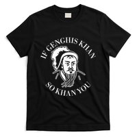 If Genghis Khan So Khan You Funny Motivation T-Shirt