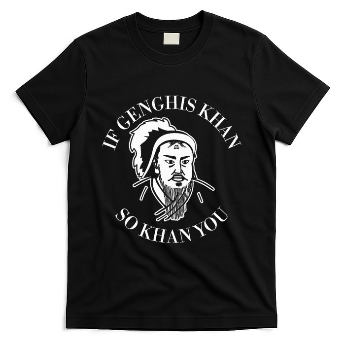 If Genghis Khan So Khan You Funny Motivation T-Shirt