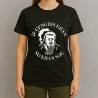If Genghis Khan So Khan You Funny Motivation T-Shirt
