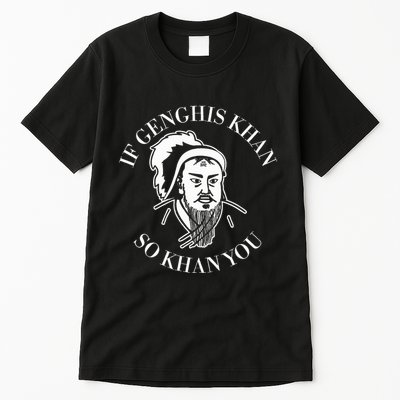 If Genghis Khan So Khan You Funny Motivation Tall T-Shirt