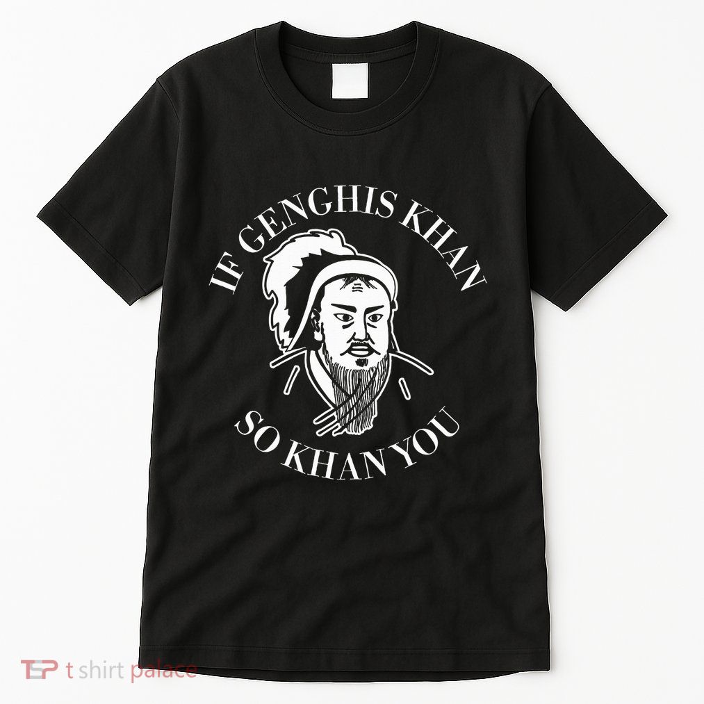 If Genghis Khan So Khan You Funny Motivation Tall T-Shirt