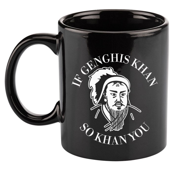 If Genghis Khan So Khan You Funny Motivation 11oz C Handle Ceramic Mug