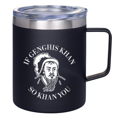 If Genghis Khan So Khan You Funny Motivation 12oz Stainless Steel Coffee Mug
