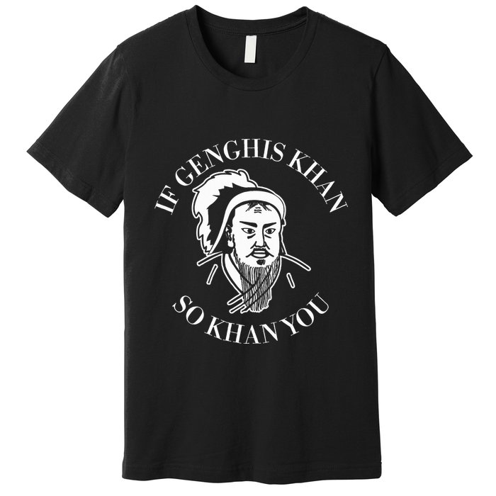 If Genghis Khan So Khan You Funny Motivation Premium T-Shirt