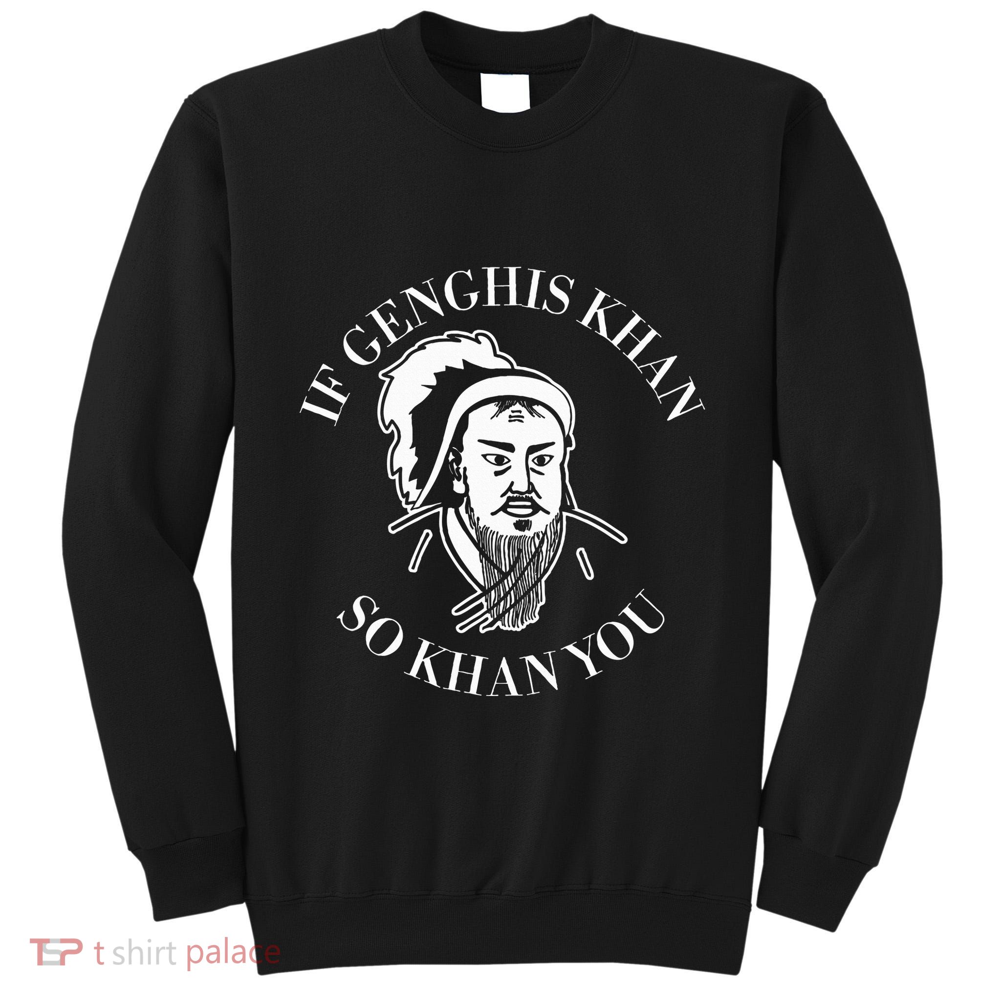 If Genghis Khan So Khan You Funny Motivation Tall Sweatshirt
