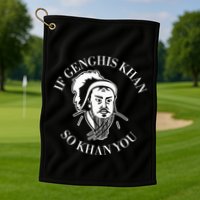 If Genghis Khan So Khan You Funny Motivation Golf Towel