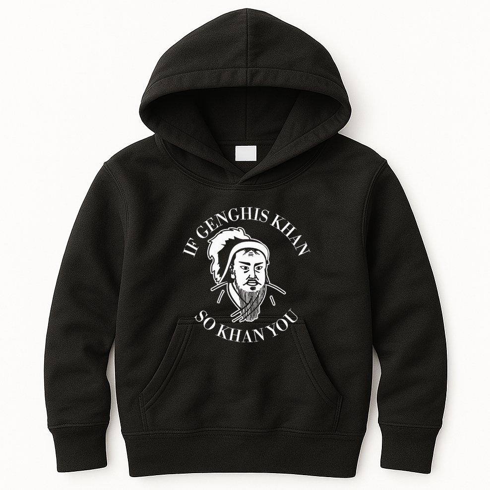 If Genghis Khan So Khan You Funny Motivation Kids Hoodie