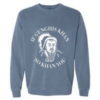 If Genghis Khan So Khan You Funny Motivation Garment-Dyed Sweatshirt