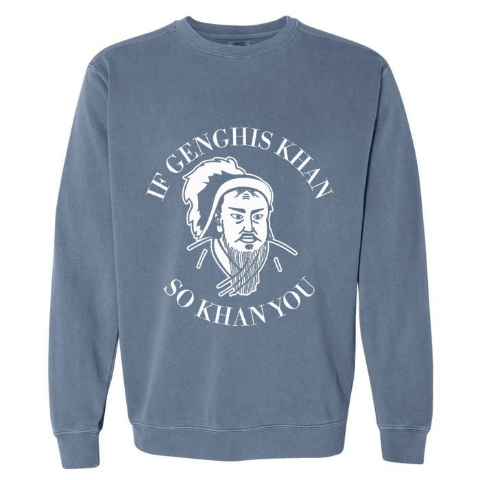 If Genghis Khan So Khan You Funny Motivation Garment-Dyed Sweatshirt