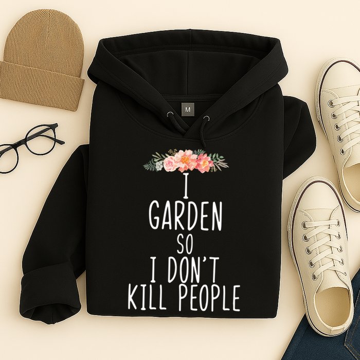 I Garden So I DonT Kill People Hoodie