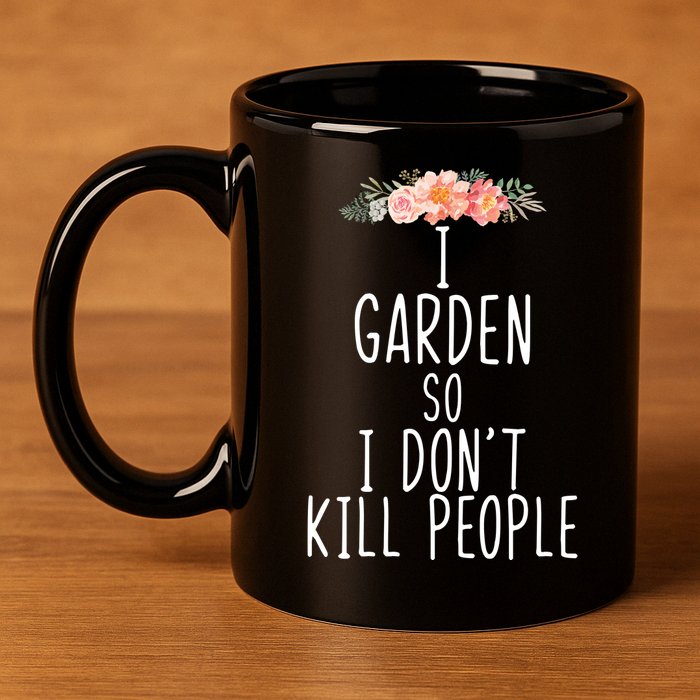 I Garden So I DonT Kill People 11oz C Handle Ceramic Mug