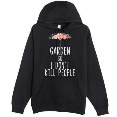 I Garden So I DonT Kill People Premium Pullover Hoodie