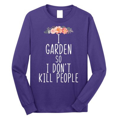 I Garden So I DonT Kill People Long Sleeve Shirt