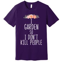 I Garden So I DonT Kill People Premium T-Shirt