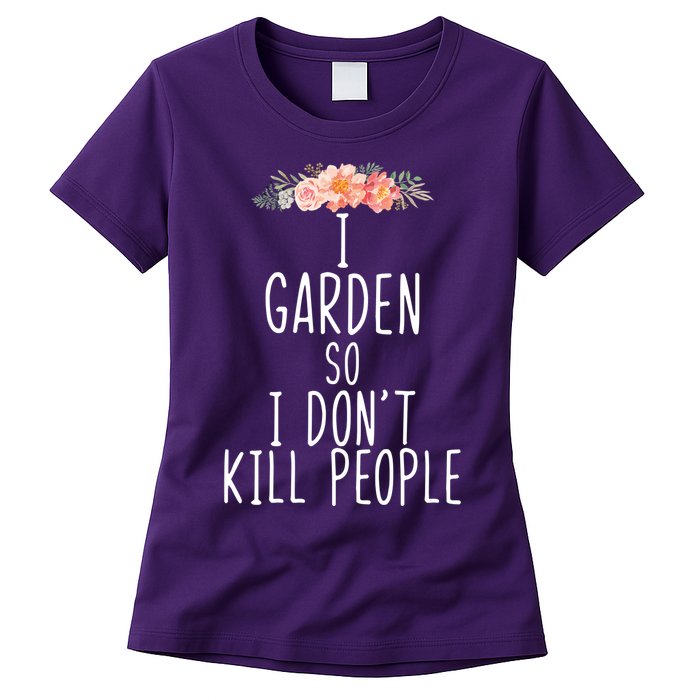 I Garden So I DonT Kill People Womens T-Shirt