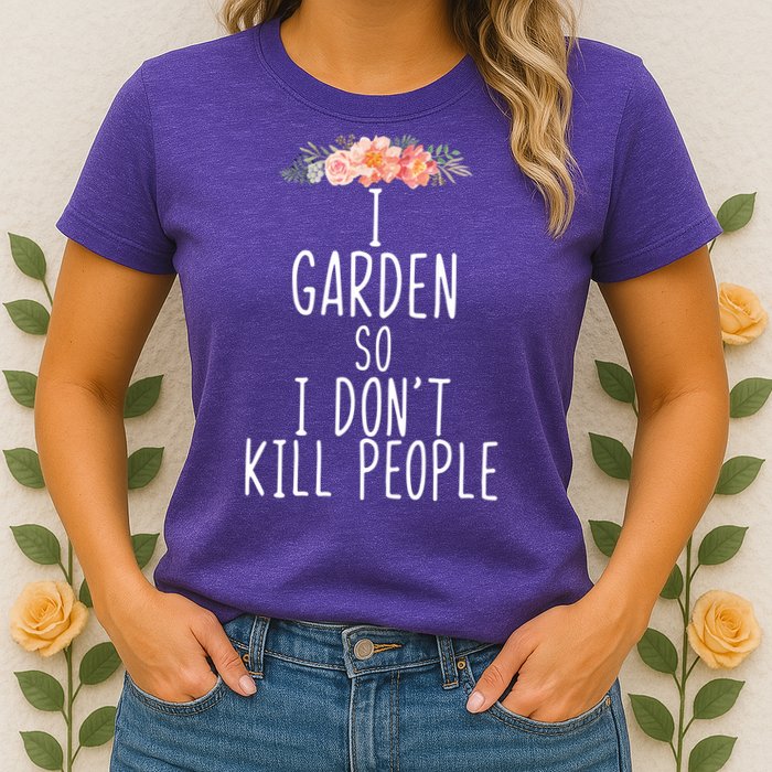 I Garden So I DonT Kill People Womens T-Shirt