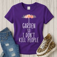 I Garden So I DonT Kill People Womens T-Shirt