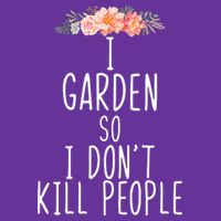 I Garden So I DonT Kill People Womens T-Shirt
