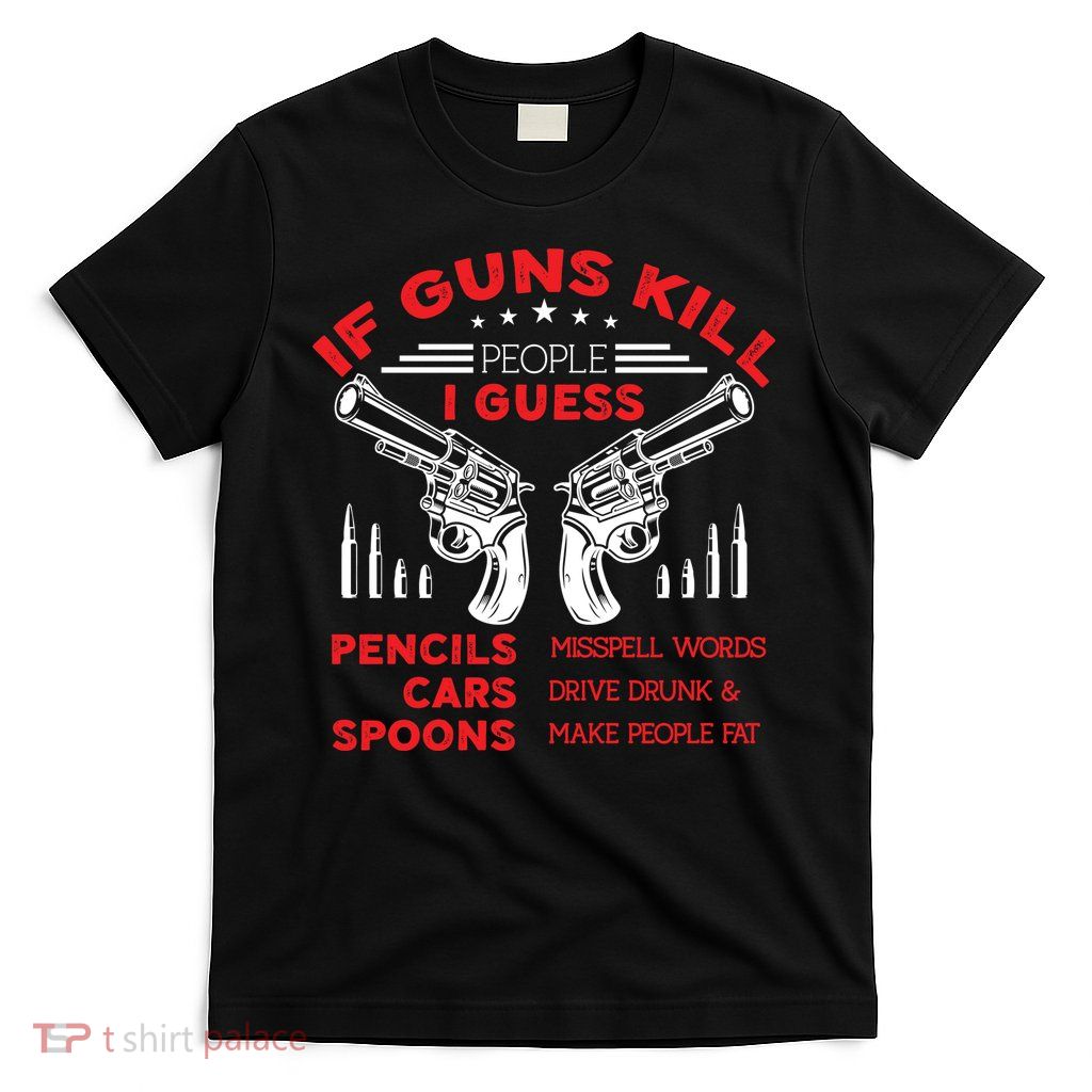 If Guns Kill People Crossed Pistols T-Shirt