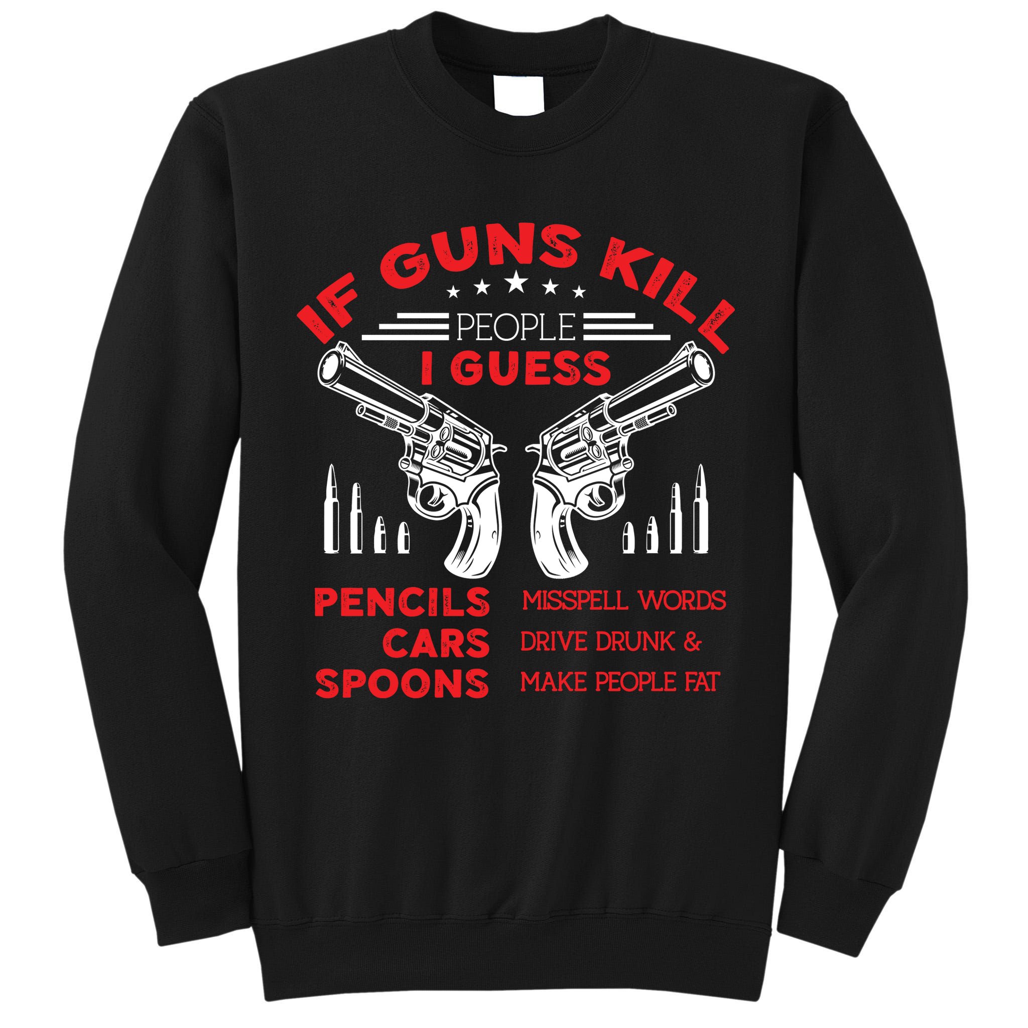 If Guns Kill People Crossed Pistols Tall Sweatshirt